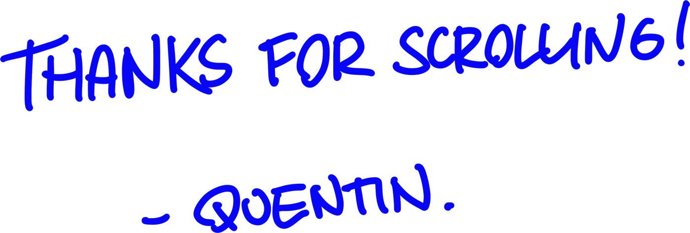 Thanks for scrolling! — Quentin